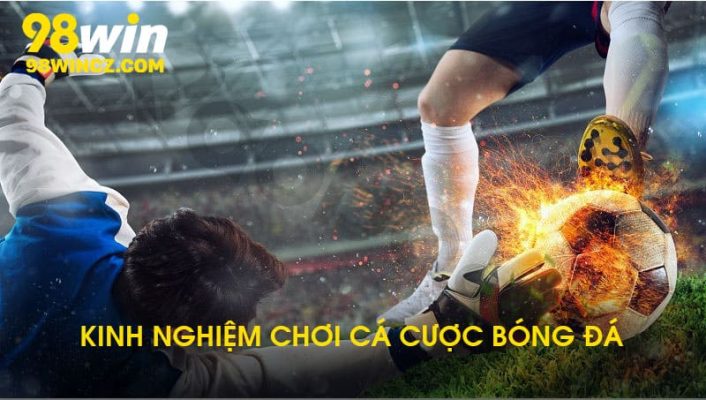 Kinh nghiệm chơi cá độ bóng đá