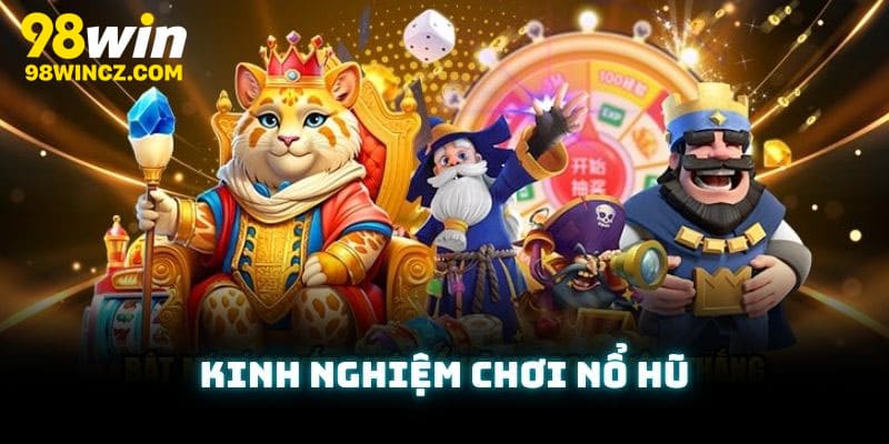 Kinh nghiệm chơi nổ hũ cho người mới