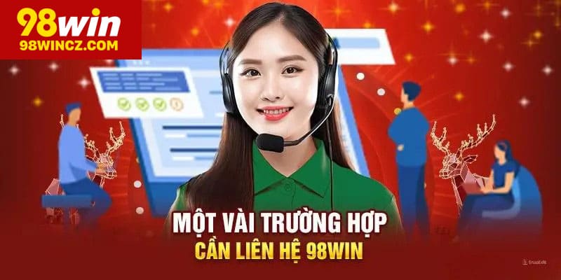 Các trường hợp cần liên hệ 98win