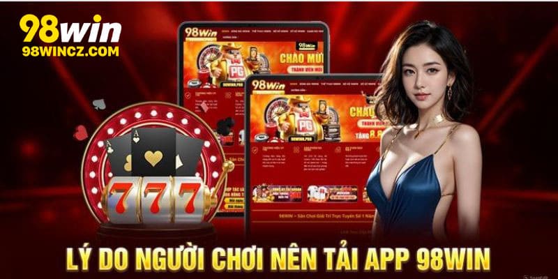 Lý do nên tải app 98win
